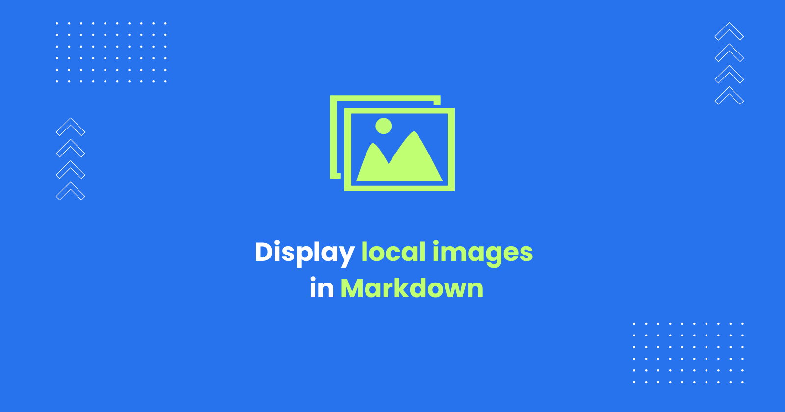 This tutorials explains how to display local images in markdown and what are the best ways to organize the image file.